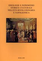 Ideologie e patrimonio storico-culturale nell'età rivoluzionaria e napoleonica. A proposito del trattato di Tolentino. Atti del convegno (Tolentino, 18-21 sett. 1997