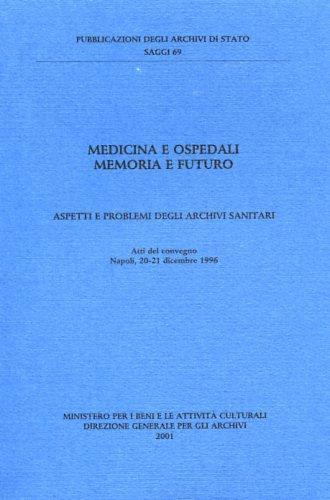 Medicina e ospedali. Memoria e futuro. Aspetti e problemi degli archivi sanitari. Atti del Convegno (Napoli, 20-21 dicembre 1996) - copertina