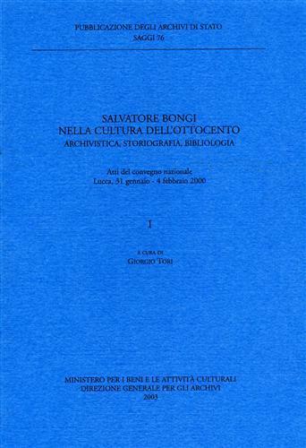 Salvatore Bongi nella cultura dell'Ottocento. Archivistica, storiografia, bibliologia. Atti del Convegno nazionale (Lucca, 31 gennaio-4 febbraio 2000) - copertina