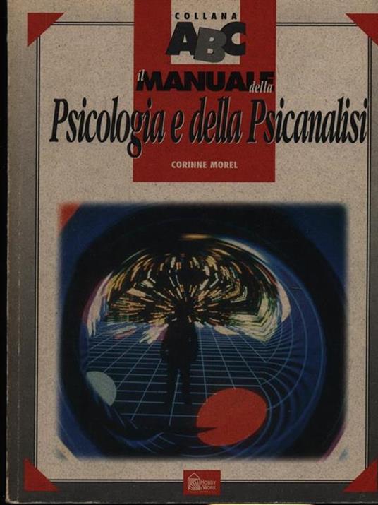 Il manuale della psicologia e della psicanalisi - Corinne Morel - 2