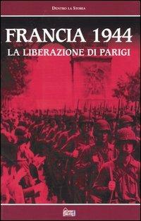 Francia 1944. La liberazione di Parigi. Con videocassetta - copertina