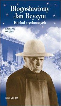 Blogoslawiony Jan Beyzym. Kochal tredowatch. Ediz. polacca - Czeslaw Drazek - copertina