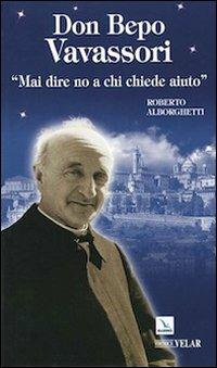 Don Bepo Vavassori. «Mai dire no a chi chiede aiuto» - Roberto Alborghetti - copertina