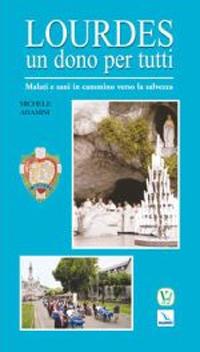 Lourdes un dono per tutti. Malati e sani in cammino verso la salvezza - Michele Aramini - copertina