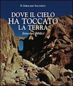 Dove il cielo ha toccato la terra. Itinerari biblici. Con cofanetto