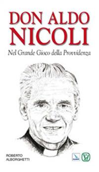 Don Aldo Nicoli. Nel grande gioco della provvidenza - Roberto Alborghetti - copertina