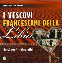 I vescovi francescani della Libia. Brevi profili biografici - Massimiliano Taroni - copertina