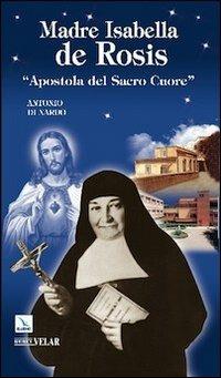 Madre Isabella de Rosis. «Apostola del Sacro Cuore» - Antonio Di Nardo - copertina