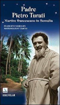 Padre Pietro Turati. Martire francescano in Somalia - Filiberto Sabbadin,Massimiliano Taroni,Massimiliano Taroni - copertina