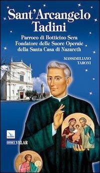 Sant'Arcangelo Tadini. Parroco di Botticino Sera, fondatore delle suore operaie della Santa Casa di Nazareth - Massimiliano Taroni - copertina