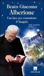 Beato Giacomo Alberione. Una luce per comunicare il Vangelo