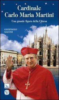 Cardinale Carlo Maria Martini. Una grande figura della Chiesa - Gianpaolo Salvini - copertina
