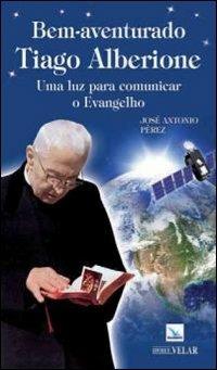 Bem-aventurado Tiago Alberione. Uma luz para comunicar o evangelho - José A. Peréz - copertina