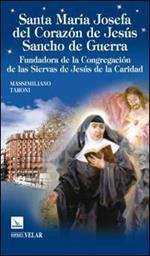 Santa María Josefa del Corazón de Jesús Sancho de guerra. Fundadora de la Congegación de las Siervas de Jesús de la Caridad