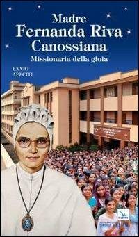 Madre Fernanda Riva Canossiana. Missionaria della gioia - Ennio Apeciti - copertina