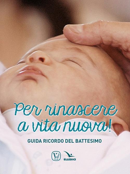 Per rinascere a vita nuova! Guida ricordo del battesimo - Feliciano Innocente - copertina