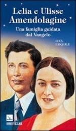 Lelia e Ulisse Amendolagine. Una famiglia guidata dal Vangelo