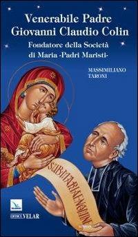 Venerabile padre Giovanni Claudio Colin. Fondatore della società di Maria, padri Maristi - Massimiliano Taroni - copertina