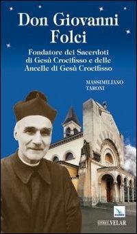 Don Giovanni Folci. Fondatore dei sacerdoti di Gesù Crocifisso e delle Ancelle di Gesù Crocifisso - Massimiliano Taroni - copertina