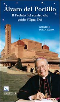 Álvaro del Portillo. Il prelato del sorriso che guidò l'Opus Dei - Gabriele Della Balda - copertina