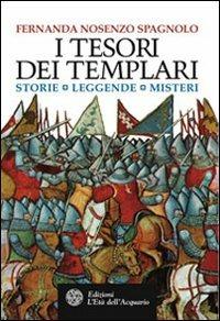 I tesori dei Templari. Storie, leggende, misteri - Fernanda Nosenzo Spagnolo - copertina