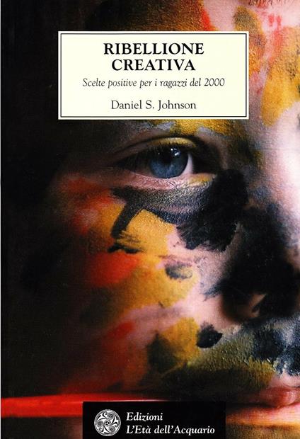 Ribellione creativa. Scelte positive per i ragazzi del 2000 - Daniel Johnson - copertina