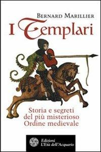I Templari. Storia e segreti del più misterioso Ordine medievale - Bernard Marillier - copertina