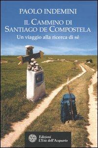 Il cammino di Santiago de Compostela. Un viaggio alla ricerca di sé - Paolo Indemini - copertina