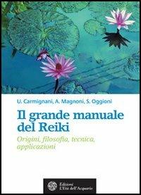 Il grande manuale del reiki. Origini, filosofia, tecnica, applicazioni - Umberto Carmignani,Asa Magnoni,Sabina Oggioni - copertina