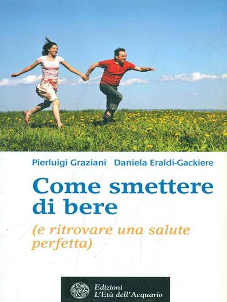 Come smettere di bere (e ritrovare una salute perfetta) - Pierluigi Graziani,Daniela Eraldi Gackiere - 5