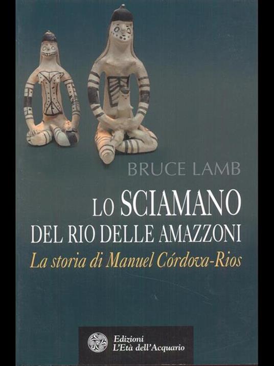 Lo sciamano del Rio delle Amazzoni. La storia di Manuel Córdova-Rios - Bruce Lamb - 3