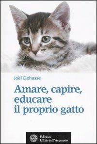 Amare, capire, educare il proprio gatto - Joël Dehasse - Libro - L'Età  dell'Acquario - Salute&benessere | IBS