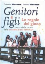 Genitori e figli. Le regole del gioco secondo la teoria delle costellazioni familiari