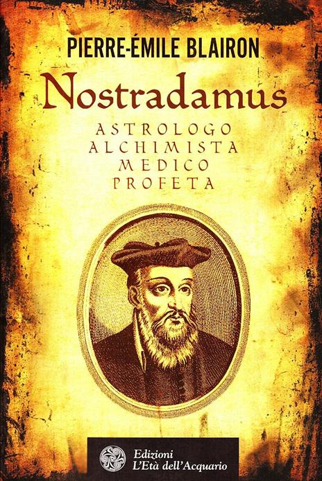 Nostradamus. Astrologo, alchimista, medico, profeta - Pierre-Èmile Blairon - 2