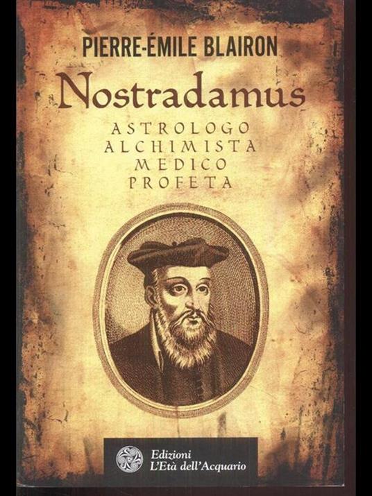 Nostradamus. Astrologo, alchimista, medico, profeta - Pierre-Èmile Blairon - 6