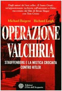 Operazione Valchiria. Stauffenberg e la mistica crociata contro Hitler - Michael Baigent,Richard Leigh - 6