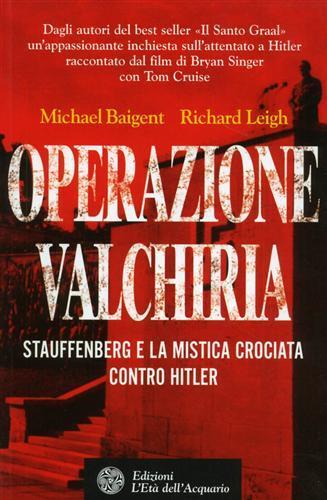 Operazione Valchiria. Stauffenberg e la mistica crociata contro Hitler - Michael Baigent,Richard Leigh - copertina