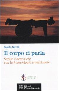 Il corpo ci parla. Salute e benessere con la kinesiologia tradizionale - Fausto Nicolli - copertina