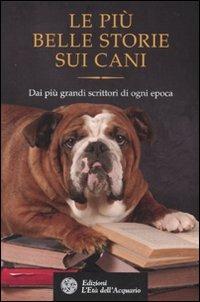 Le più belle storie sui cani. Dai più grandi scrittori di ogni epoca - copertina