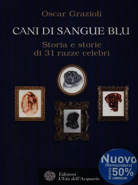 Cani di sangue blu. Storia e storie di 31 razze celebri - Oscar Grazioli - 4