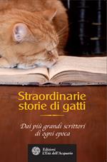 Straordinarie storie di gatti. Dai più grandi scrittori di ogni epoca