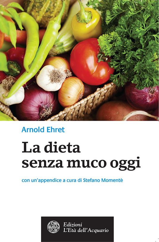 La dieta senza muco oggi - Arnold Ehret,T. Siciliano - ebook