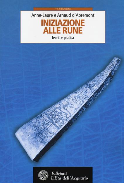 Iniziazione alle rune. Teoria e pratica - Anne-Laure D'Apremont,Arnaud D'Apremont - copertina