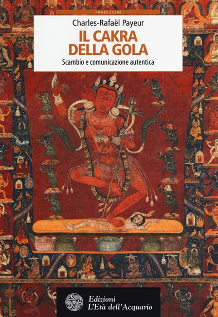 Il cakra della gola. Scambio e comunicazione autentica - Charles-Rafaël Payeur - copertina