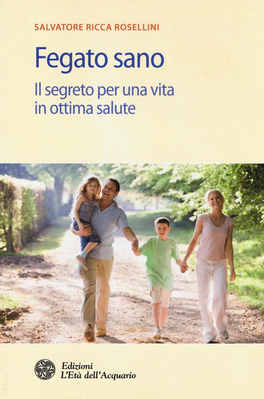 Fegato sano. Il segreto per una vita in ottima salute - Salvatore Ricca Rosellini - copertina