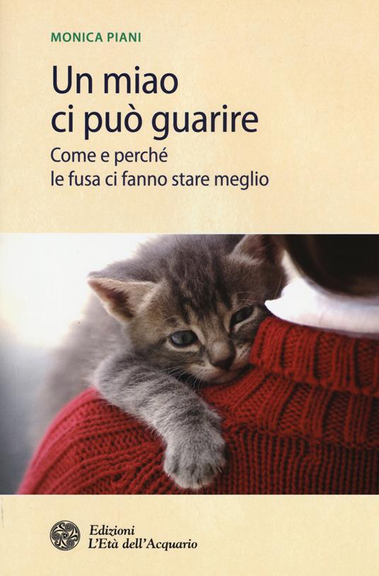 Un miao ci può guarire. Come e perché le fusa ci fanno stare meglio - Monica Piani - copertina