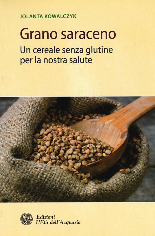 Grano saraceno. Un cereale senza glutine per la nostra salute - Jolanta Kowalczyk - copertina