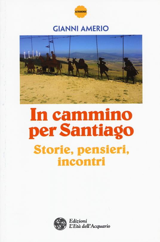 In cammino per Santiago. Storie, pensieri, incontri - Gianni Amerio - copertina