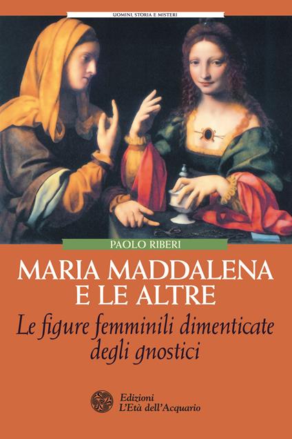 Maria Maddalena e le altre. Le figure femminili dimenticate degli gnostici - Paolo Riberi - ebook