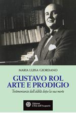 Gustavo Rol: arte e prodigio. Testimonianze dal'aldilà dopo la sua morte